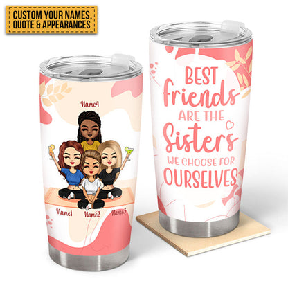 Best Friends Are The Sisters We Choose For Ourselves - Bestie Tumbler - Gift For Besties Personalized Custom Tumbler