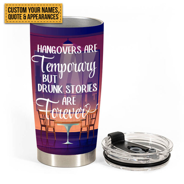Hangovers Are Temporary But Drunk Stories Are Forever - Besties Tumbler - Gift For Best Friend - Gift For Girl