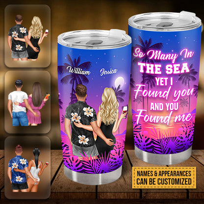 So Many In The Sea Yet I Found You And You Found Me - Gift For Couples - Personalized Custom Tumbler