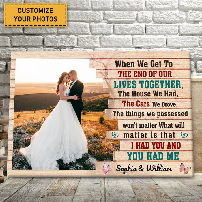 When We Get To The End Of Our Lives Together I Had You And You Had Me - Couple Canvas - Gift For Wife Husband