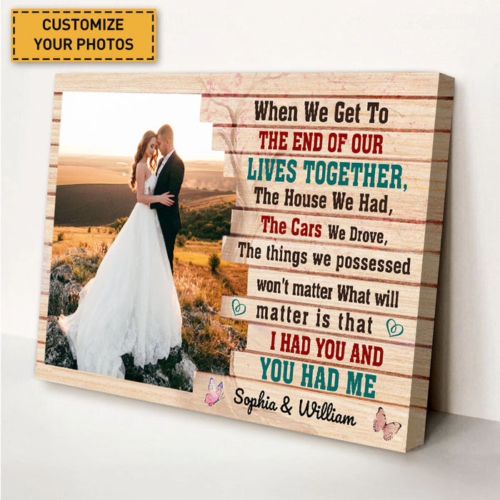 When We Get To The End Of Our Lives Together I Had You And You Had Me - Couple Canvas - Gift For Wife Husband